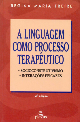 A linguagem como processo terapêutico: socioconstrutivismo, interações eficazes, de Freire, Regina Maria. Editora Summus Editorial Ltda., capa mole em português, 2002