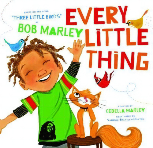 Every Little Thing : Based On The Song 'three Little Birds' By Bob Marley, De Bob Marley. Editorial Chronicle Books En Inglés, 2015