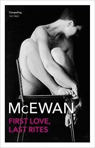 First Love, Last Rites - Ian Mcewan