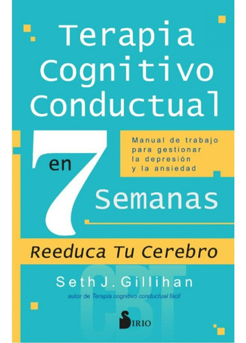 Terapia Cognitivo Conductual En 7 Semanas / Gillihan