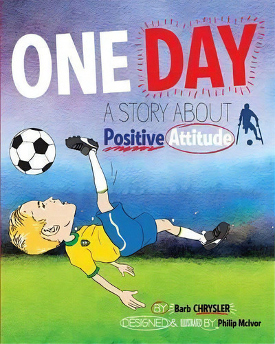 One Day : A Story About Positive Attitude, De Barb Chrysler. Editorial Nanshe Publishing, Tapa Blanda En Inglés