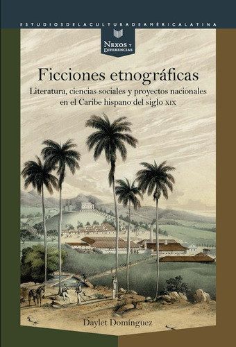 Ficciones Etnograficas Literatura Ciencias Sociales, De Domínguez, Daylet. Editorial Iberoamericana, Tapa Blanda En Español, 2021