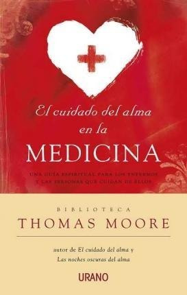 El Cuidado Del Alma En La Medicina : Una Guia Espiritual Par