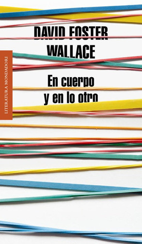 En Cuerpo Y En Lo Otro, De Wallace, David Foster. Editorial Literatura Random House, Tapa Blanda En Español