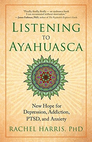 Book : Listening To Ayahuasca: New Hope For Depression, A...