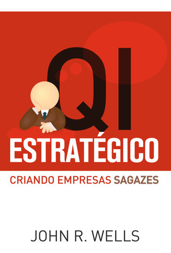 Qi Estratégico Criando Empresas Sagazes: Qi Estratégico Criando Empresas Sagazes, De Wells, John R.. Editora Dvs, Capa Mole, Edição 1 Em Português
