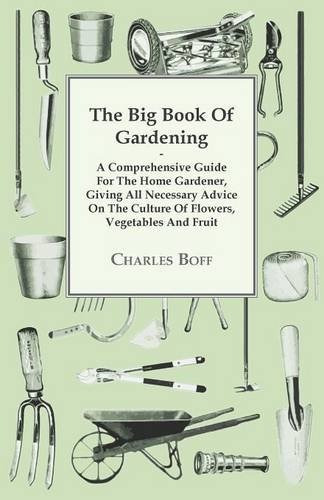 The Big Book Of Gardening  A Comprehensive Guide For The Hom