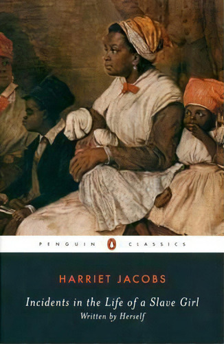 Incidents In The Life Of A Slave Girl : Written By Herself, De Harriet A. Jacobs. Editorial Penguin Books Ltd, Tapa Blanda En Inglés