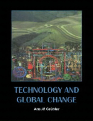 Technology And Global Change, De Arnulf Grubler. Editorial Cambridge University Press, Tapa Blanda En Inglés