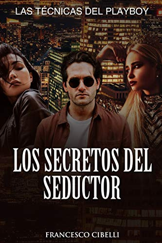 Seducir A Una Mujer - Los Secretos Del Seductor: Las Tecnica