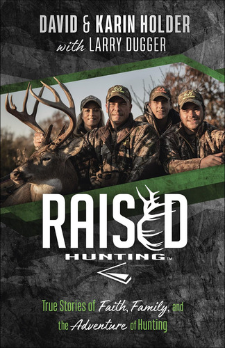 Raised Hunting: True Stories Of Faith, Family, And The Adven