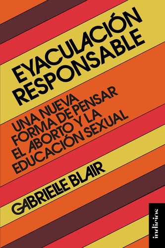 Eyaculación Responsable, De Gabrielle Blair., Vol. 1.0. Editorial Indicios, Tapa Blanda En Español, 2023