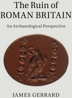 The Ruin Of Roman Britain - James Gerrard (hardback)