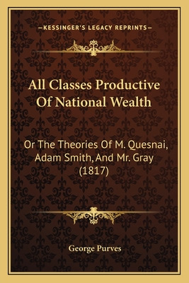 Libro All Classes Productive Of National Wealth: Or The T...