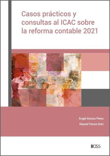 Casos Practicos Y Consultas Al Icac Sobre La Reforma Contable 2021, De Alonso Perez, Angel. Editorial Ciss, Tapa Blanda En Español