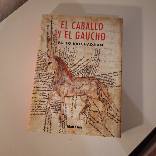 El Caballo Y El Gaucho . Pablo Katchadjian . Ed Blatt Y Rios