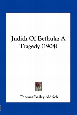 Libro Judith Of Bethula: A Tragedy (1904) - Aldrich, Thom...