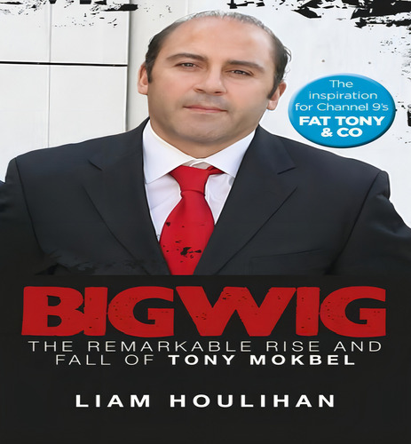 Bigwig : The Remarkable Rise And Fall Of Tony Mokbel, De Liam Houlihan. Editorial Harpercollins Publishers (australia) Pty Ltd, Tapa Blanda En Inglés, 2012