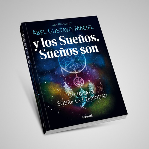 Y Los Sueños, Sueños Son. Abel Gustavo Maciel