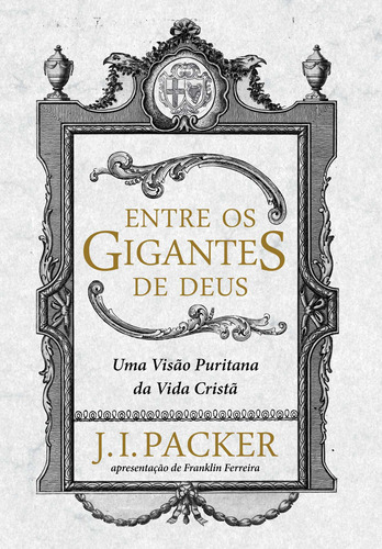 Entre os gigantes de Deus, de Packer, J. I.. Editora Missão Evangélica Literária, capa mole em português, 2017