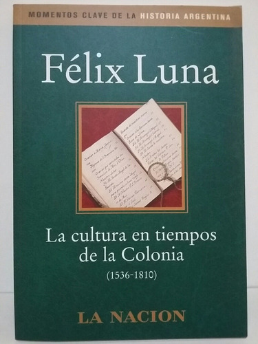 La Cultura En Tiempos De La Colonia. (1536-1810). Félix Luna