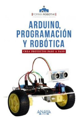 Libro - Arduino, Programación Y Robótica : Crea Proyectos P