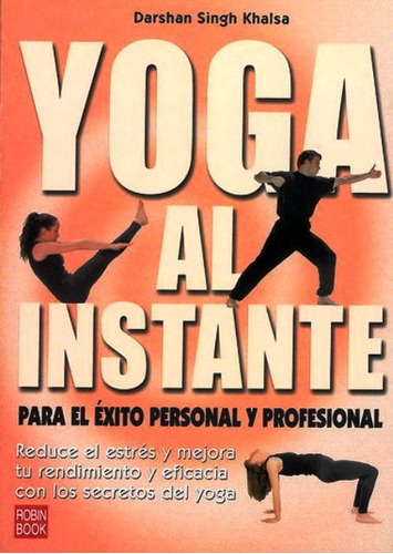Yoga Al Instante , Para El Exito Personal Y Profesional, De Singh Khalsa Darshan. Editorial Robin Book, Tapa Blanda En Español, 2004