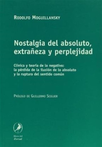 Nostalgia Del Absoluto  Extrañeza Y Perp - Moguillansky R (
