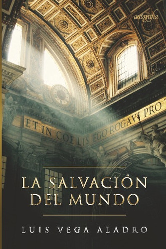 La Salvación Del Mundo, De Vega Aladro, Luis. Editorial Autografía, Tapa Blanda En Español, 2023