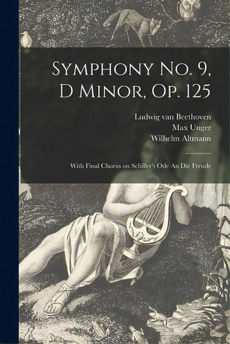 Symphony No. 9, D Minor, Op. 125: With Final Chorus On Schiller's Ode An Die Freude, De Beethoven, Ludwig Van 1770-1827. Editorial Hassell Street Pr, Tapa Blanda En Inglés