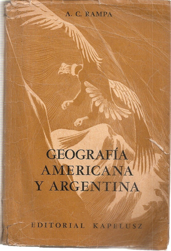 Geografia Americana Y Argentina - A.c. Rampa - Kapelusz 1954