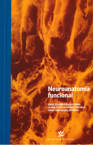 Neuroanatomia funcional, de Jorge Eduardo Duque Parra, Liliana Patricia Ramírez Zuluag. Serie 9587591866, vol. 1. Editorial U. de Caldas, tapa blanda, edición 2018 en español, 2018