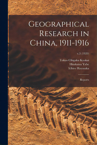 Geographical Research In China, 1911-1916: Reports; V.3 (1920), De Tokyo Chigaku Kyokai. Editorial Legare Street Pr, Tapa Blanda En Inglés