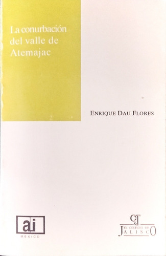 La Conurbación Del Valle De Atemajac Enrique Dau Flores (Usado)