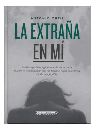 La Extraña En Mí, De Antonio Ortiz. Panamericana Editorial, Tapa Dura, Edición 1 En Español