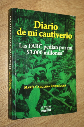 Maria Carolina Rodriguez - Diario De Mi Cautiverio - Farc