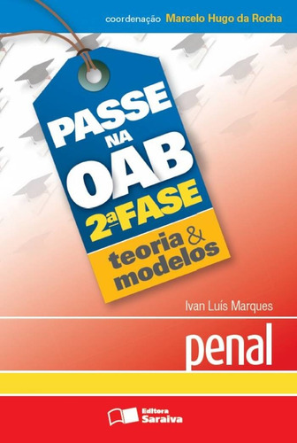 Passe na OAB 2ª fase: Teoria & modelos: Penal - 1ª edição de 2013, de Marques, Ivan Luís. Série Passe na OAB 2ª fase: Teoria & modelos Editora Saraiva Educação S. A., capa mole em português, 2013