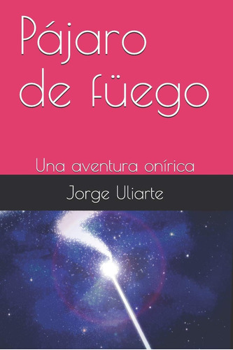 Libro: Pájaro De Füego: Una Aventura Onírica (1) (spanish