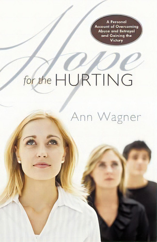 Hope For The Hurting: A Personal Account Of Overcoming Abuse And Betrayal And Gaining The Victory, De Wagner, Ann. Editorial Authorhouse, Tapa Blanda En Inglés