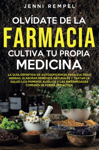 Libro: Olvídate De La Farmacia Cultiva Tu Propia Medicina: Y