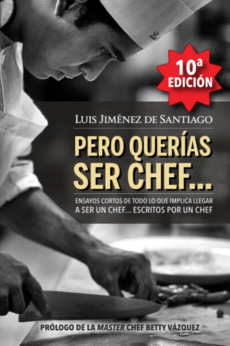 Libro: Pero Querías Ser Chef... (spanish Edition)