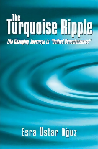 The Turquoise Ripple, De Esra Ustar O Uz. Editorial Balboa Press, Tapa Blanda En Inglés