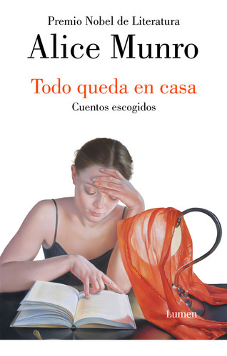 TODO QUEDA EN CASA (TB): Cuentos escogidos, de Munro, Alice. Narrativa, vol. 1. Editorial Lumen, tapa blanda en español, 2024