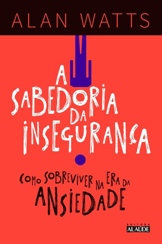 A sabedoria da inseguranca: Como sobreviver na era da ansiedade, de Watts, Alan. Editora Alaúde Editorial Ltda., capa mole em português, 2017