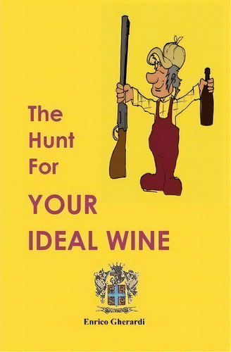 The Hunt For Your Ideal Wine, De Enrico Gherardi. Editorial Createspace Independent Publishing Platform, Tapa Blanda En Inglés