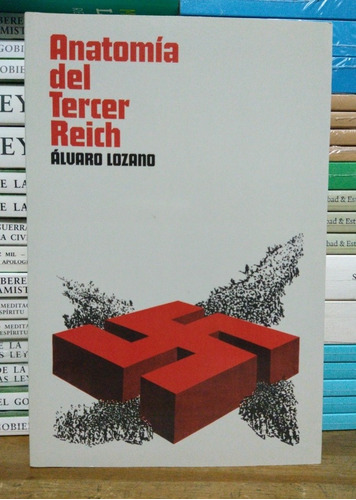 Anatomía Del Tercer Reich. Alvaro Lozano. 