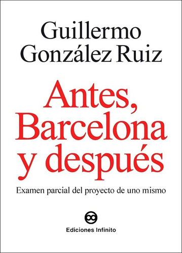 Antes, Barcelona Y Después // Guillermo González Ruiz