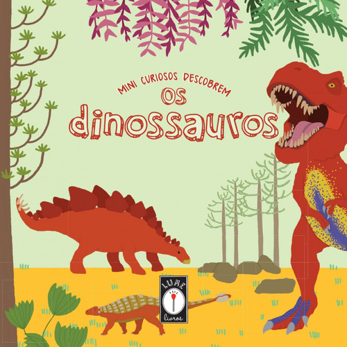 Mini curiosos descobrem os dinossauros, de Uba, Clarice. Mini curiosos descobrem (2), vol. 2. Editorial Lume Livros Editora Ltda ME, capa dura em português, 2016