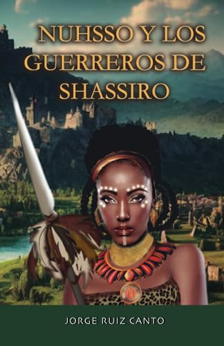 Nuhsso Y Los Guerreros De Shassiro: Novela Mágica Medieval D