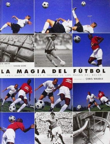 La Magia Del Futbol (spanish Edition)